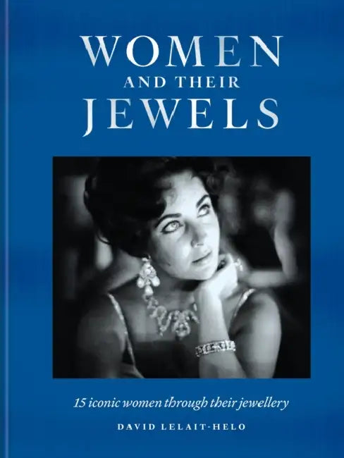 Women and Their Jewels: 15 Iconic Women Through Their Jewellery by David Lelait-Helo