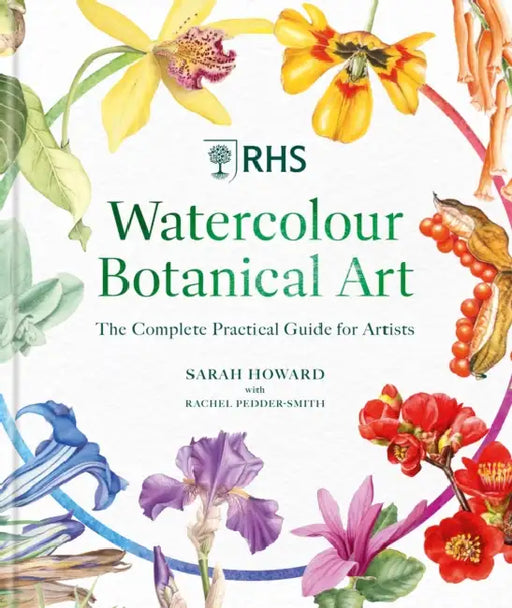 Rhs Watercolour Botanical Art: A Botanical Guide for Artists by Sarah Howard