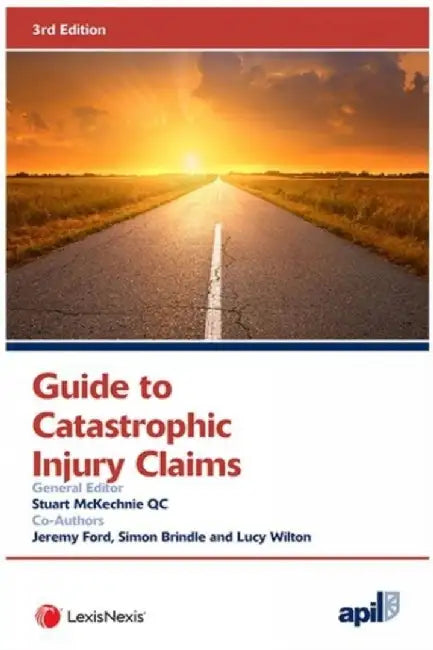 Apil Guide to Catastrophic Injury Claims by Stuart McKechnie