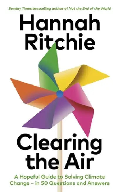 Clearing the Air: A Hopeful Guide to Solving Climate Change - in 50 Questions and Answers by Hannah Ritchie