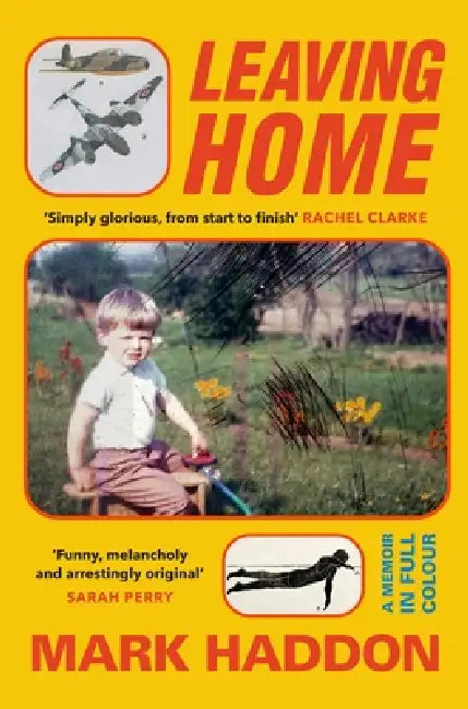 Leaving Home: A Memoir In Full Colour by Mark Haddon