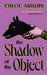 The Shadow of the Object by Chloe Aridjis