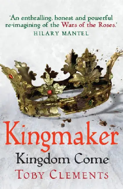 Kingmaker: Kingdom Come by Toby Clements