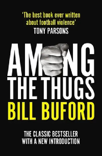 Among The Thugs by Bill Buford