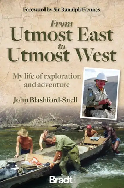 From Utmost East to Utmost West: My Life of Exploration and Adventure by John Blashford-Snell