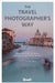 The Travel Photographer's Way: Practical Steps to Taking Unforgettable Travel Photos by Nori Jemil