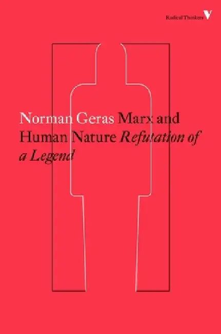 Marx and Human Nature: Refutation of a Legend by Norman Geras