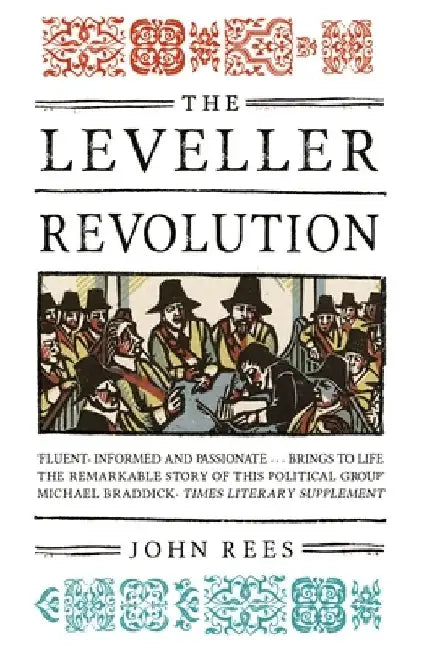 The Leveller Revolution: Radical Political Organisation in England, 1640-1650 by John Rees