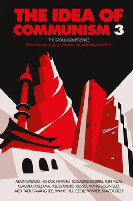 The Idea of Communism 3: The Seoul Conference by Alex Taek-Gwang Lee