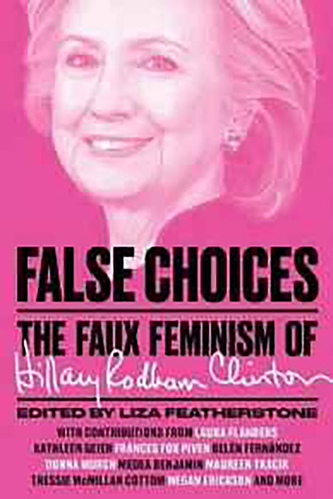 False Choices: The Faux Feminism of Hillary Rodham Clinton