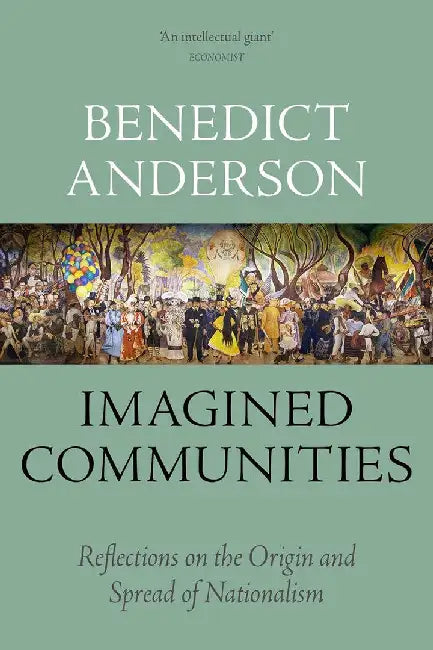 Imagined Communities: Reflections on the Origin and Spread of Nationalism by Benedict Anderson