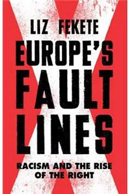 Europe's Fault Lines: Racism and the Rise of the Right by Elizabeth Fekete