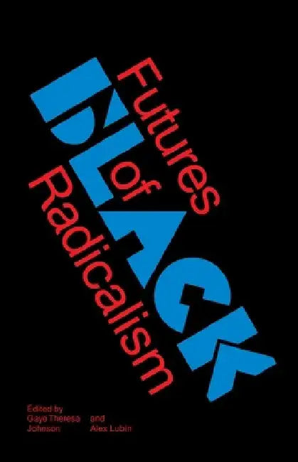 Futures of Black Radicalism by Gaye Theresa Johnson