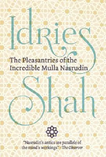 The Pleasantries of the Incredible Mulla Nasrudin by Idries Shah