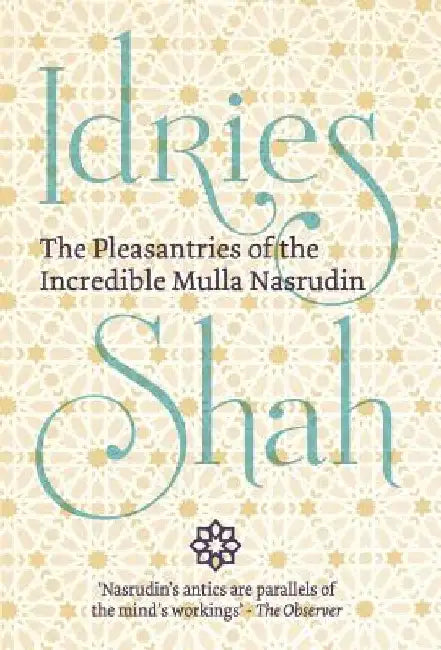 The Pleasantries of the Incredible Mulla Nasrudin by Idries Shah