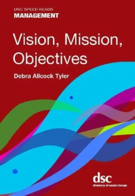 Vision, Mission, Objectives by Debra Allcock Tyler