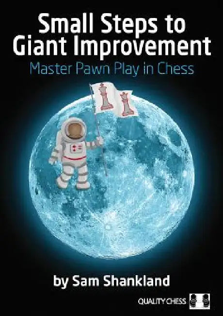 Small Steps to Giant Improvement: Master Pawn Play in Chess by Sam Shankland