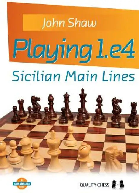 Playing 1.E4: Sicilian Main Lines by John Shaw