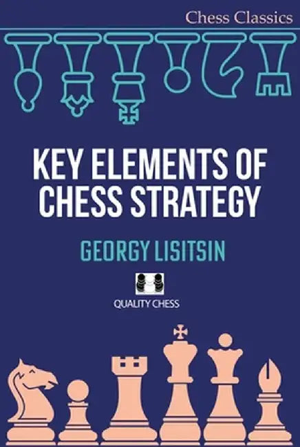 Key Elements of Chess Strategy by Georgy Lisitsin