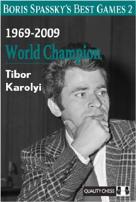 Boris Spassky's Best Games 2: 1969-2009: World Champion by Tibor Karolyi