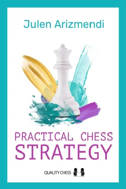 Practical Chess Strategy by Julen Arizmendi