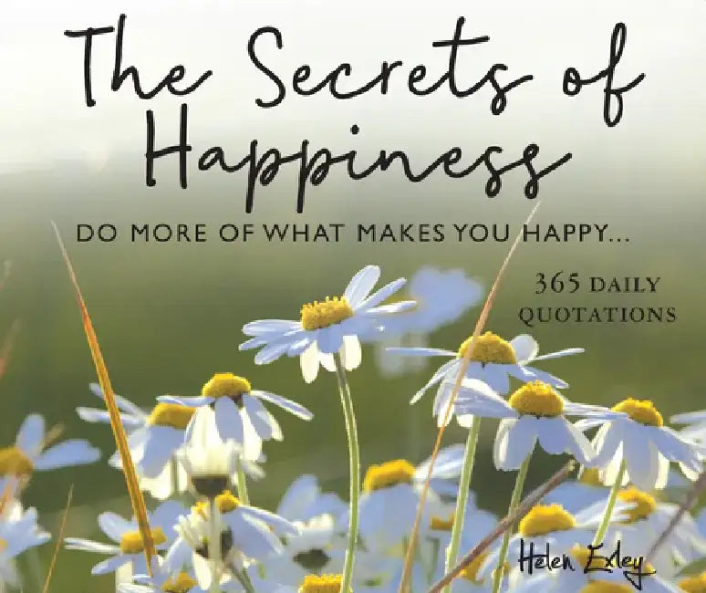 365 Secrets of Happiness: Do More of What Makes You Happy by Helen Exley