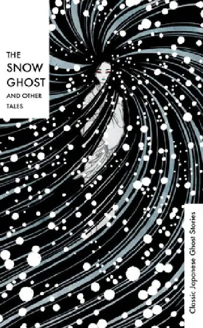 The Snow Ghost and Other Tales: Classic Japanese Ghost Stories by Lafcadio Hearn