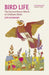 Bird Life: The Extraordinary World of Ordinary Birds by Len Howard