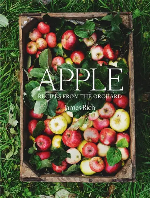 Apple: Recipes from the Orchard by James Rich