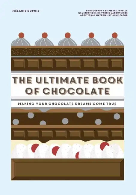 The Ultimate Book of Chocolate: Make Your Chocolate Dreams Become a Reality by Melanie Dupuis