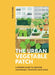 The Urban Vegetable Patch: A Modern Guide to Growing Sustainably, Whatever Your Space by Grace Paul