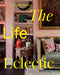 The Life Eclectic: Highly Unique Interior Designs from Around the World by Alexander Breeze