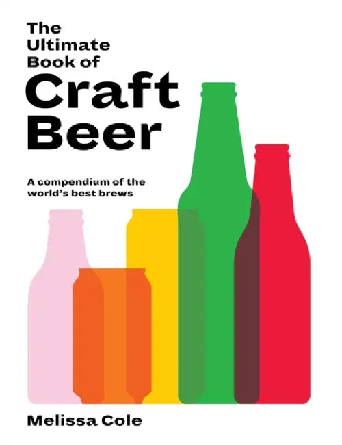 The Ultimate Book of Craft Beer: Over 100 of the World's Best Brews by Melissa Cole
