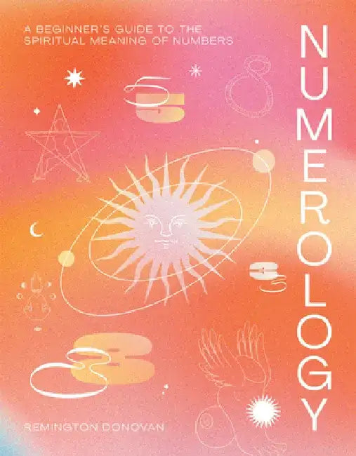 Numerology: A Beginner's Guide to the Mystic Significance of Numbers by Remington Donovan