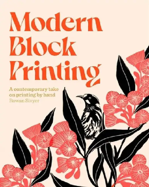 Modern Block Printing: A Contemporary Take on Printing by Hand by Rowan Sivyer