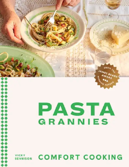 Pasta Grannies: Comfort Cooking: Traditional Family Recipes from Italy's Best Home Cooks by Vicky Bennison