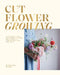 Cut Flower Growing: A Beginner's Guide to Planning, Planting and Styling Cut Flowers, No Matter Your Space by Marianne Slater