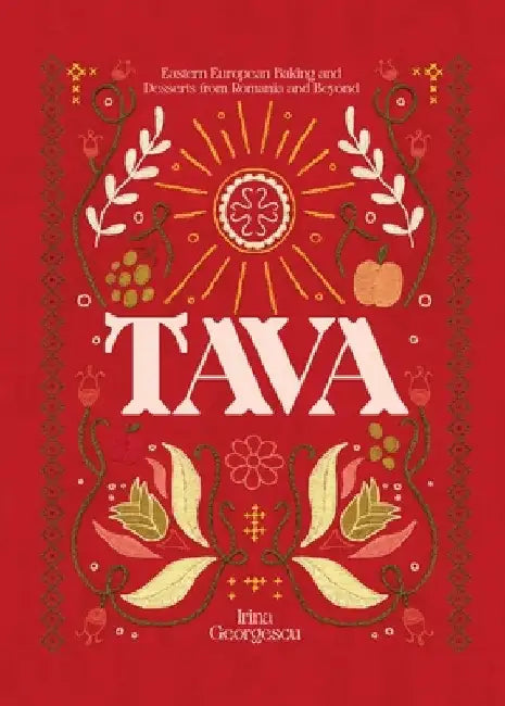 Tava: Eastern European Baking and Desserts from Romania & Beyond by Irina Georgescu