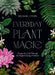 Everyday Plant Magic: Change Your Life Through the Magical Energy of Nature by Rachael Cohen