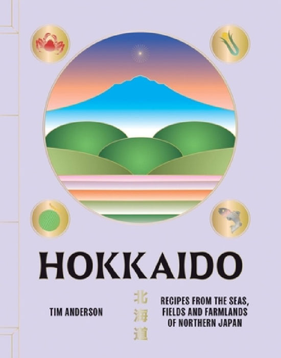 Hokkaido: Recipes from Japan's Northernmost Island