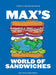 Max's World of Sandwiches: A Guide to Sandwiches from All Corners of the Globe by Max Halley