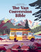 The Van Conversion Bible: The Ultimate Guide to Converting a Campervan by Charlie Low