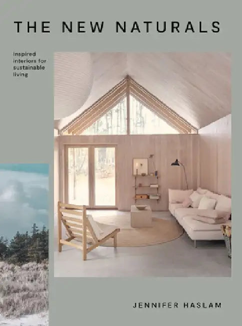 The New Naturals: Sustainable, Environmentally Focussed Homes by Jennifer Haslam