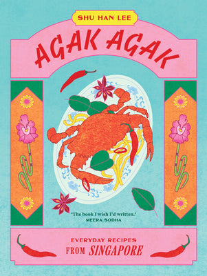 Agak Agak: Everyday Recipes from Singapore by Shu Han Lee