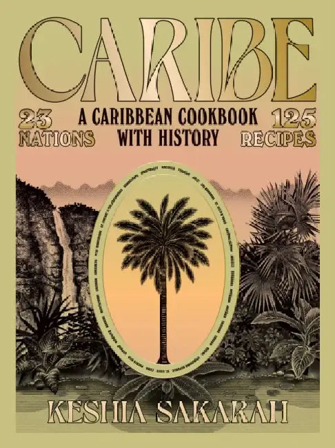 Caribe: A Caribbean Cookbook with History by Keshia Sakarah