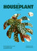 The Houseplant Handbook: A Beginner's Guide to Caring for Houseplants by Alice Bailey