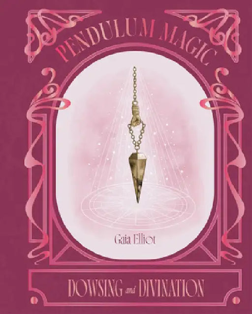 Pendulum Magic by Gaia Elliot