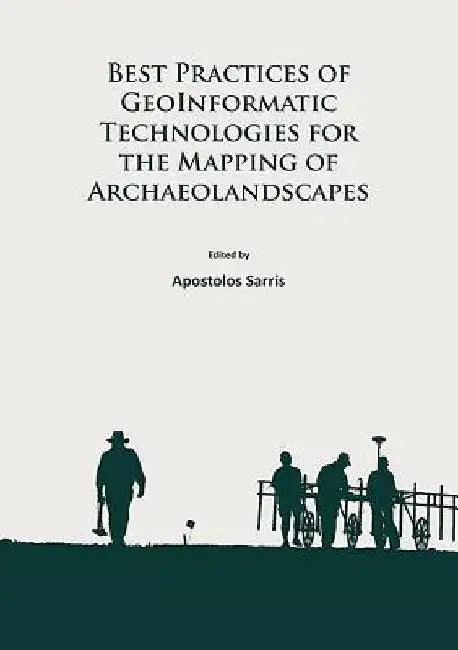 Best Practices of GeoInformatic Technologies for the Mapping of Archaeolandscapes by Apostolos Sarris