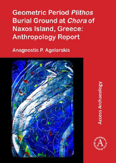 Geometric Period Plithos Burial Ground at Chora of Naxos Island, Greece: Anthropology Report by Anagnostis P. Agelarakis