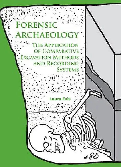 Forensic Archaeology by Laura Evis